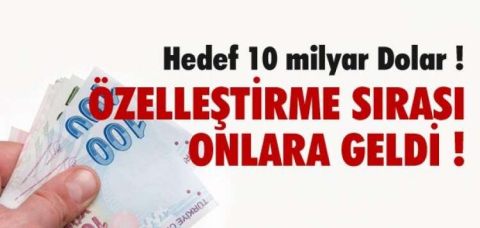 ÖZELLEŞTİRMEDE SIRA ONLARA GELDİ