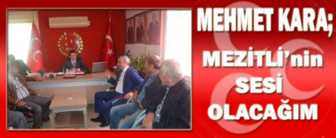 MEZİTLİ’NİN SESİ OLACAĞIM