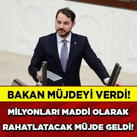 ENERJİ BAKANI MÜJDEYİ VERDİ