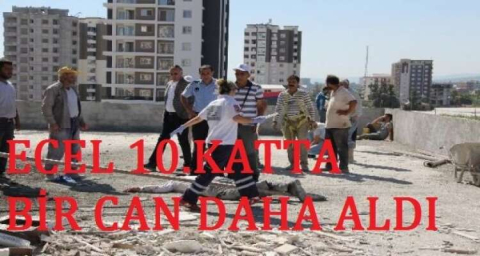 10.KATTAN DÜŞEN İNŞAAT İŞÇİSİNİN FECİ ÖLÜMÜ