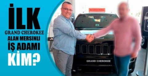 İLK GRAND CHEROKEE ALAN MERSİNLİ İŞ ADAMI KİM