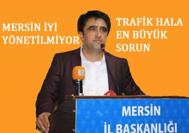 MERSİNİ İYİ YÖNETEMİYORLAR