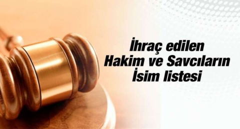 İHRAÇ EDİLEN HAKİM ve SAVCILARIN İSİMLERİ