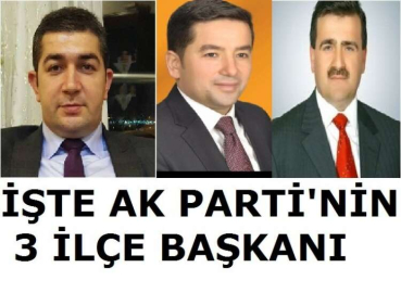 ÜÇ İLÇE BAŞKANI DA ATANDI