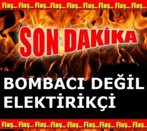 BOMBACI DEĞİL ELEKTRİKÇİ