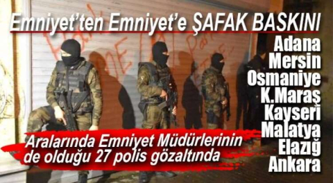 8 İLİN EMNİYETİNİ FETÖ DALGASI VURDU