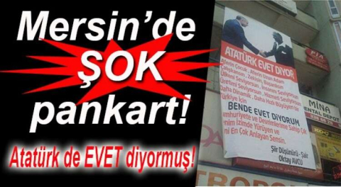 ATATÜRK'DE " EVET DİYOR " DİYEN OLAY PANKART