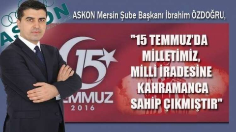 "  MİLLETİMİZ, MİLLİ İRADESİNE  SAHİP ÇIKMIŞTIR"