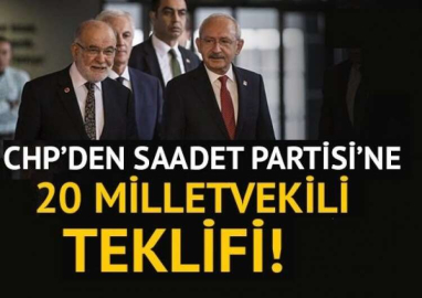 CHP'DEN SAADET PARTİSİ'NE 20 MİLLETVEKİLİ TEKLİFİi