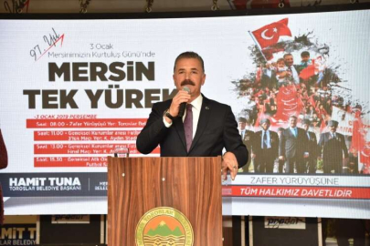 TUNA  “MERSİNİMİZE, 3 OCAK’A SAHİP ÇIKACAĞIZ”