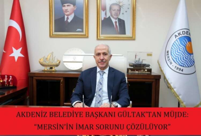 “MERSİN’İN İMAR SORUNU ÇÖZÜLÜYOR”