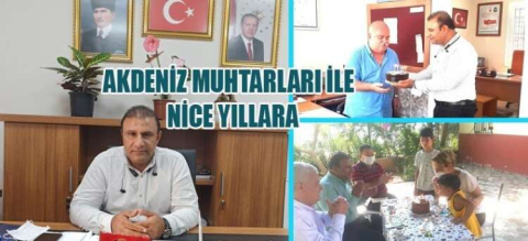 AKDENİZ MUHTARLARI İLE NİCE YILLARA