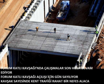 FORUM KATLI KAVŞAĞI AÇILIŞI İÇİN GÜN SAYILIYOR