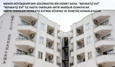 MERSİN’DE GÜLÜMSETEN BİR HİZMET DAHA:“REFAKATÇİ EVİ”