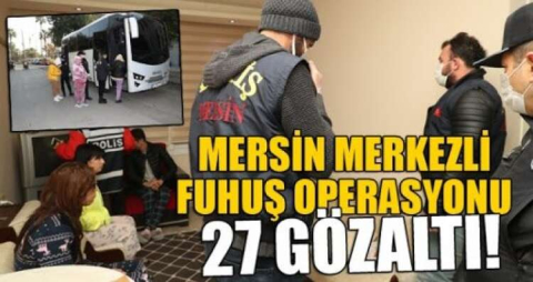 MERSİN'DE  FUHUŞ OPERASYONUNDA 27 GÖZ ALTI