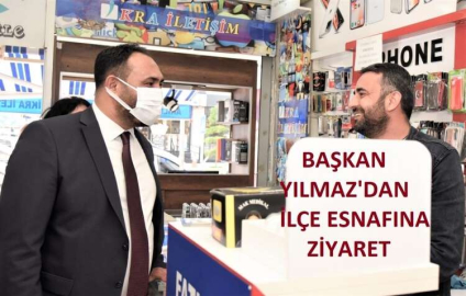 BAŞKAN YILMAZ'DAN İLÇE ESNAFINA ZİYARET