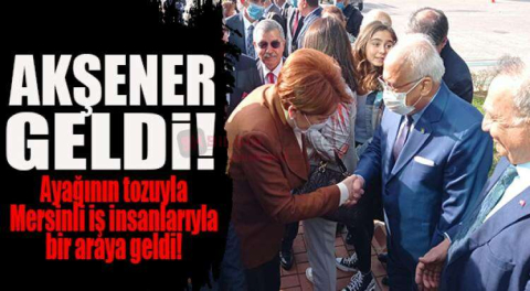 İYİ PARTİ LİDERİ MERSİN’E GELDİ: İLK TOPLANTI İŞ İNSANLARIYLA!