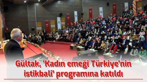 GÜLTAK, ‘KADIN EMEĞİ TÜRKİYE’NİN İSTİKBALİ’ PROGRAMINA KATILDI