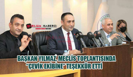 BAŞKAN YILMAZ, MECLİS TOPLANTISINDA “ÇEVİK EKİBİNE” TEŞEKKÜR ETTİ