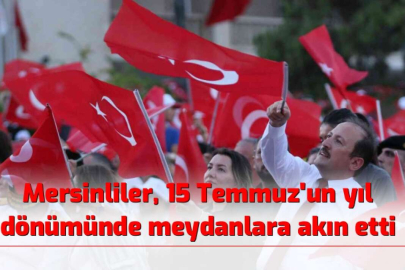 Mersinliler, 15 Temmuz’un Yıl Dönümünde Meydanlara Akın Etti