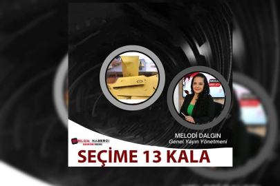 Melodi Dalgın Yazdı SEÇİME 13 KALA