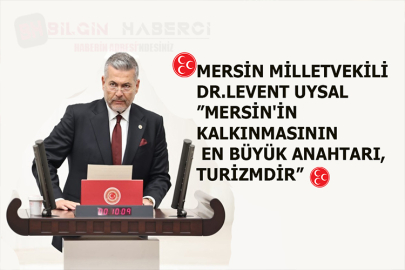 UYSAL: MERSİN'İN KALKINMASININ EN BÜYÜK ANAHTARI, TURİZMDİR