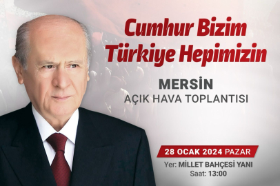 MHP’NİN İLK AÇIK HAVA TOPLANTISI MERSİN’DE 28 OCAK PAZAR GÜNÜ MİLLET BAHÇESİ YANINDA